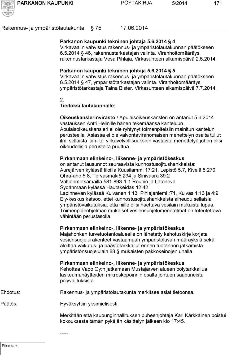 5.2014 47, ympäristötarkastajan valinta. Viranhoitomääräys, ympäristötarkastaja Taina Bister. Virkasuhteen alkamispäivä 7.7.2014. 2.
