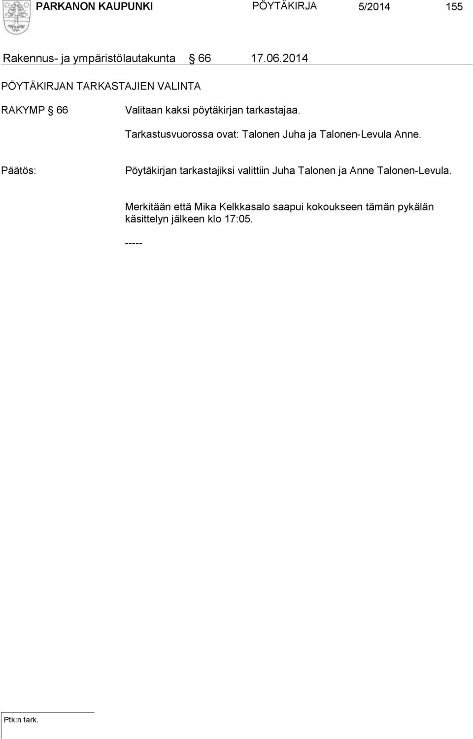 Tarkastusvuorossa ovat: Talonen Juha ja Talonen-Levula Anne.