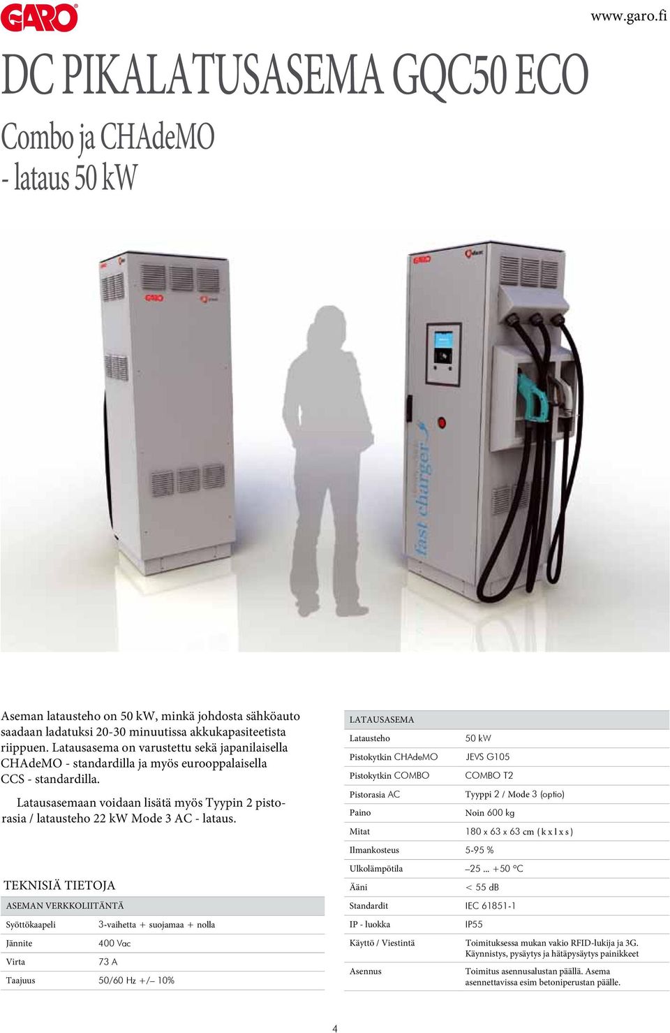 Latausasemaan voidaan lisätä myös Tyypin 2 pistorasia / latausteho 22 kw Mode 3 AC - lataus.