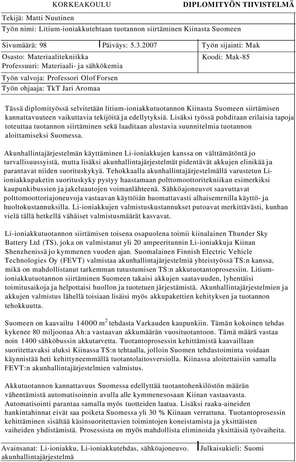 selvitetään litium-ioniakkutuotannon Kiinasta Suomeen siirtämisen kannattavuuteen vaikuttavia tekijöitä ja edellytyksiä.