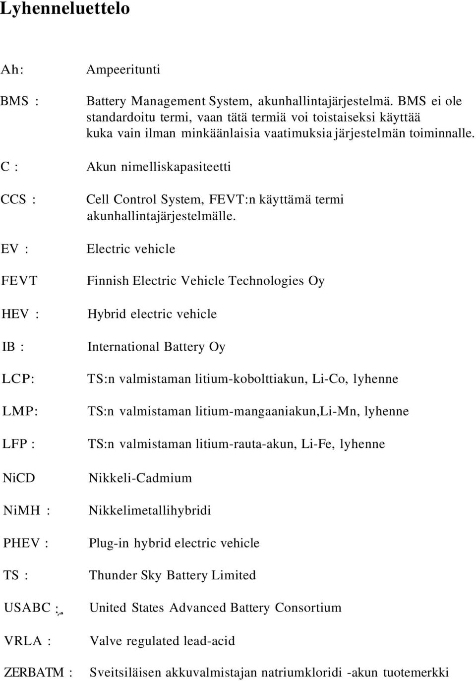 Akun nimelliskapasiteetti Cell Control System, FEVT:n käyttämä termi akunhallintajärjestelmälle.