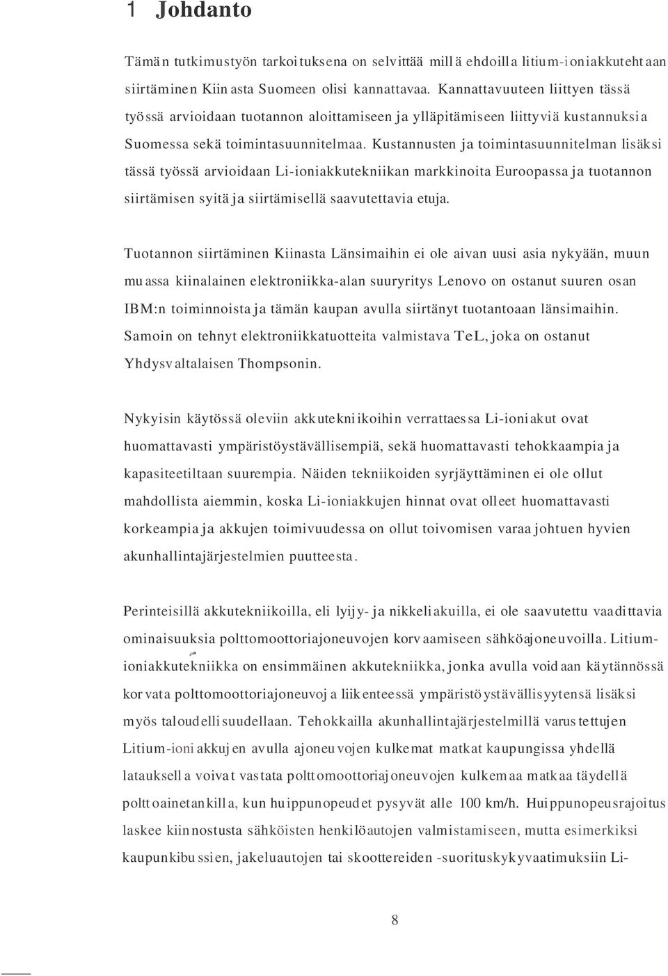 Kustannusten ja toimintasuunnitelman lisäksi tässä työssä arvioidaan Li-ioniakkutekniikan markkinoita Euroopassa ja tuotannon siirtämisen syitä ja siirtämisellä saavutettavia etuja.