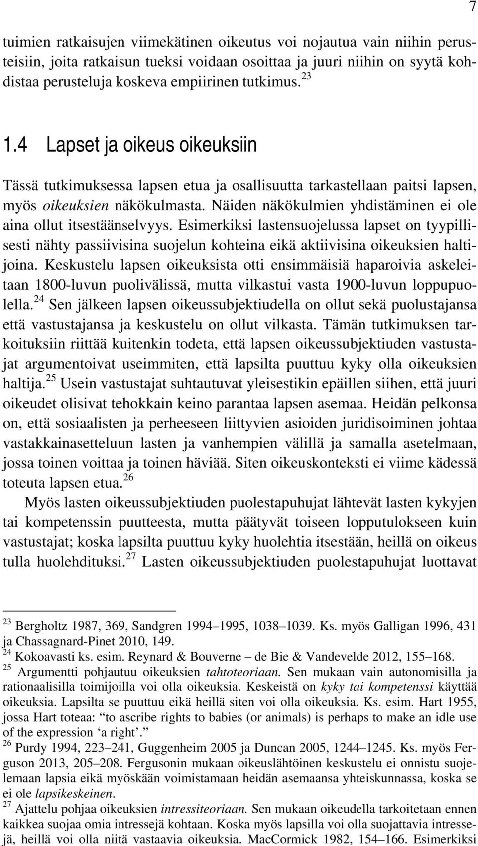 Näiden näkökulmien yhdistäminen ei ole aina ollut itsestäänselvyys. Esimerkiksi lastensuojelussa lapset on tyypillisesti nähty passiivisina suojelun kohteina eikä aktiivisina oikeuksien haltijoina.