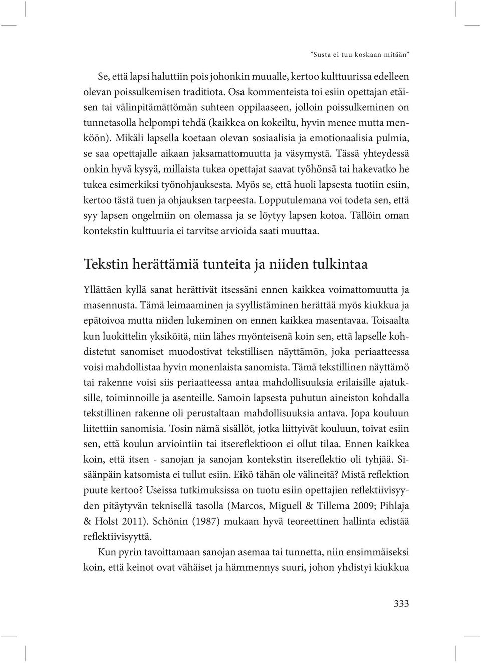 Mikäli lapsella koetaan olevan sosiaalisia ja emotionaalisia pulmia, se saa opettajalle aikaan jaksamattomuutta ja väsymystä.