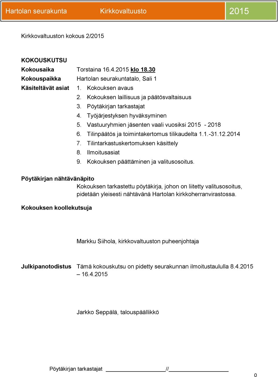 Tilinpäätös ja toimintakertomus tilikaudelta 1.1.-31.12.2014 7. Tilintarkastuskertomuksen käsittely 8. Ilmoitusasiat 9. Kokouksen päättäminen ja valitusosoitus.