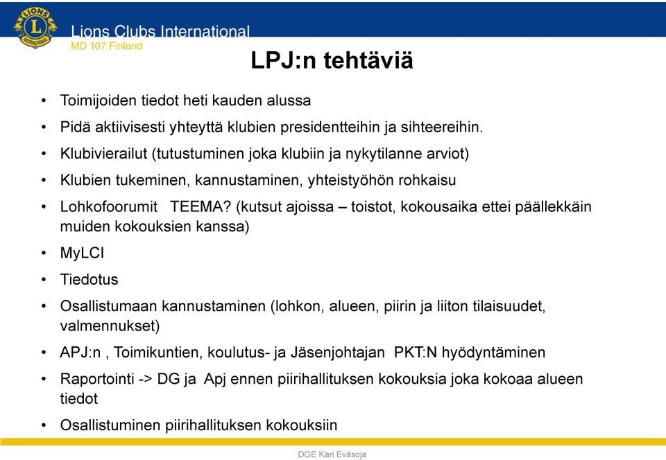 (kutsut ajoissa toistot, kokousaika ettei päällekkäin muiden kokouksien kanssa) MyLCI Tiedotus Osallistumaan kannustaminen (lohkon, alueen, piirin ja liiton