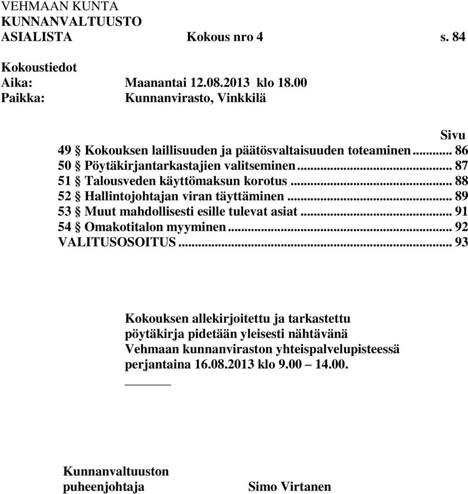 .. 87 51 Talousveden käyttömaksun korotus... 88 52 Hallintojohtajan viran täyttäminen... 89 53 Muut mahdollisesti esille tulevat asiat.