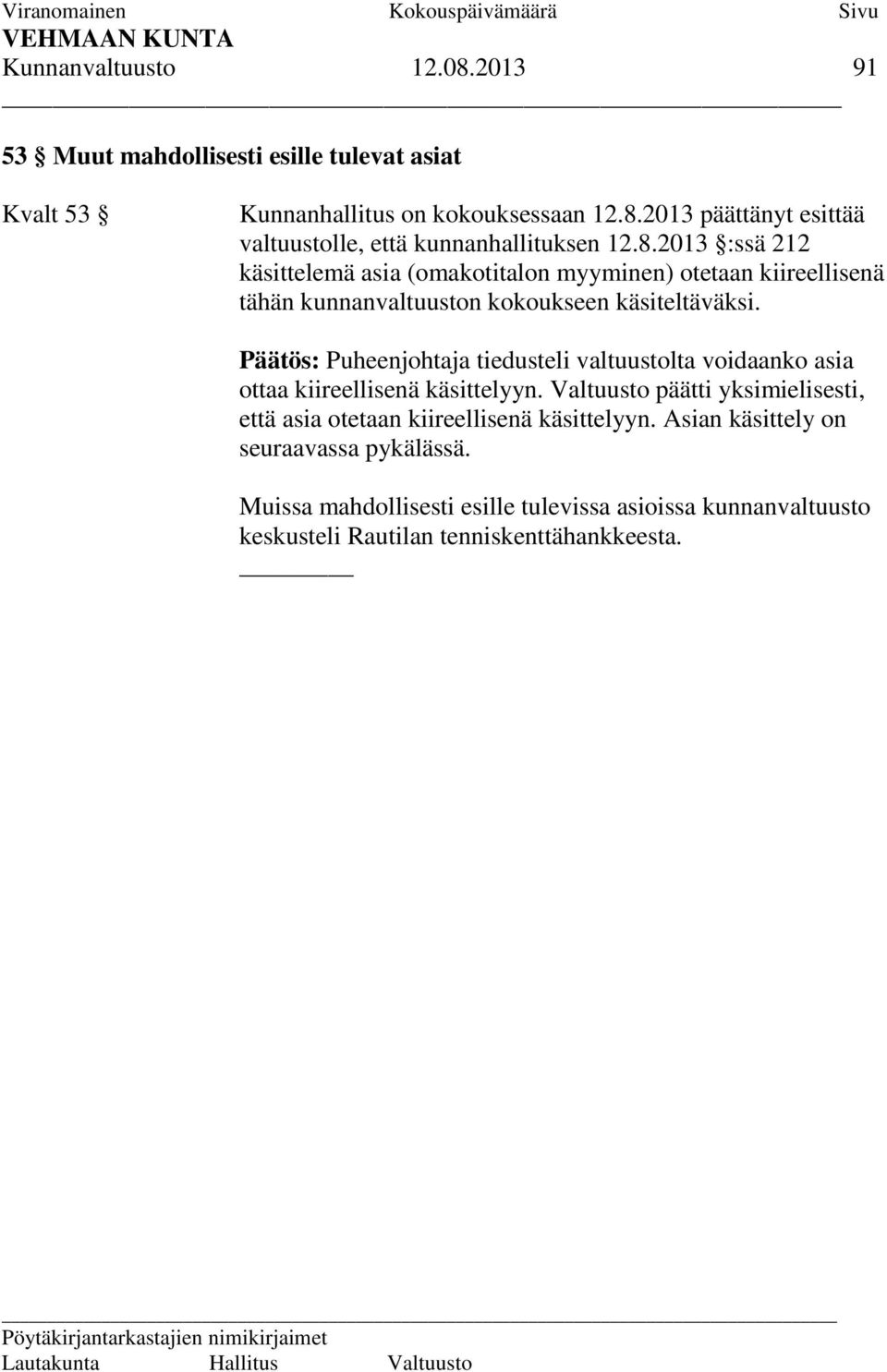 Päätös: Puheenjohtaja tiedusteli valtuustolta voidaanko asia ottaa kiireellisenä käsittelyyn.