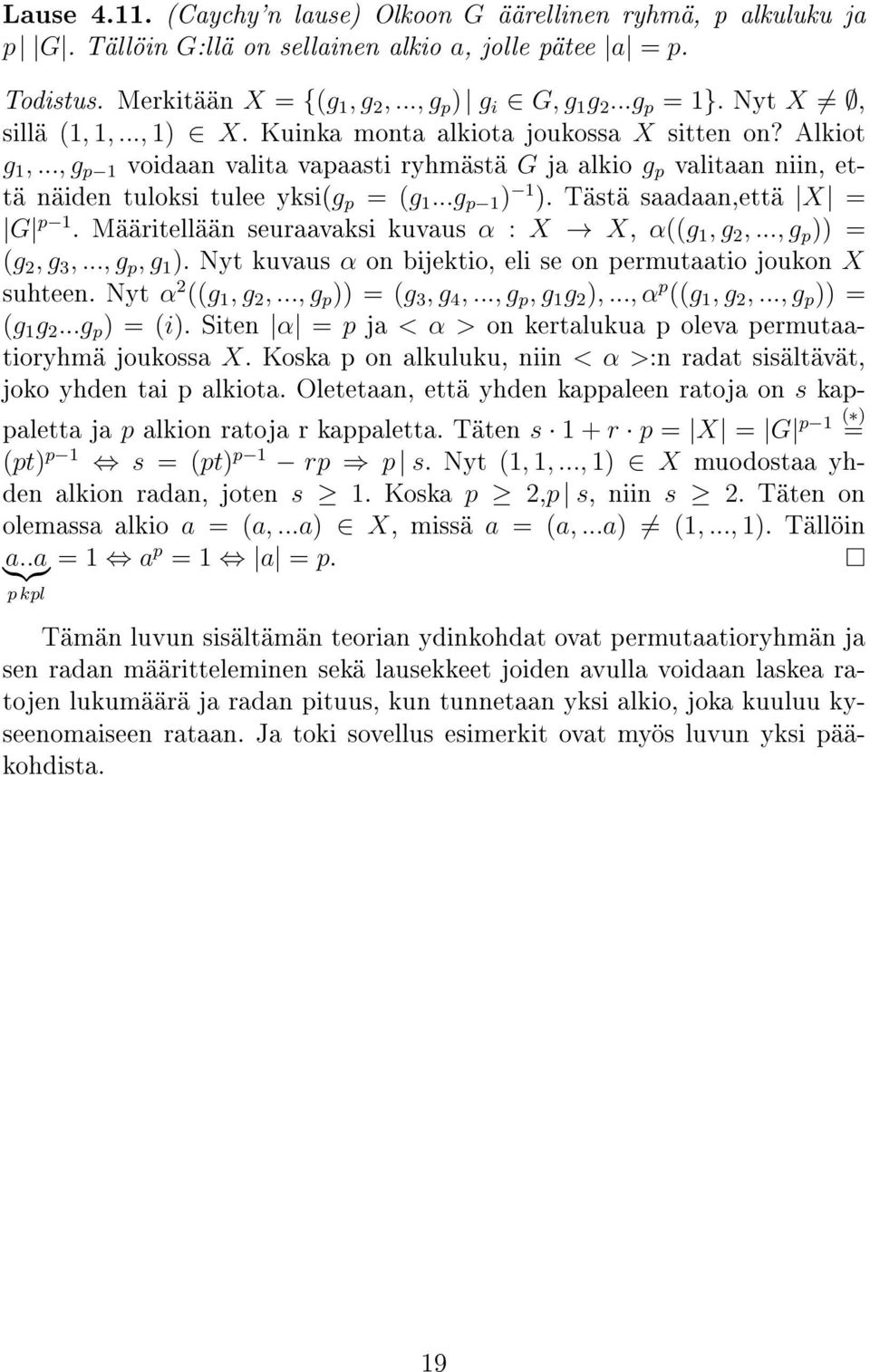 ..g p 1 1. Tästä saadaan,että X = G p 1. Määritellään seuraavaksi kuvaus α : X X, α((g 1, g 2,..., g p = (g 2, g 3,..., g p, g 1. Nyt kuvaus α on bijektio, eli se on permutaatio joukon X suhteen.