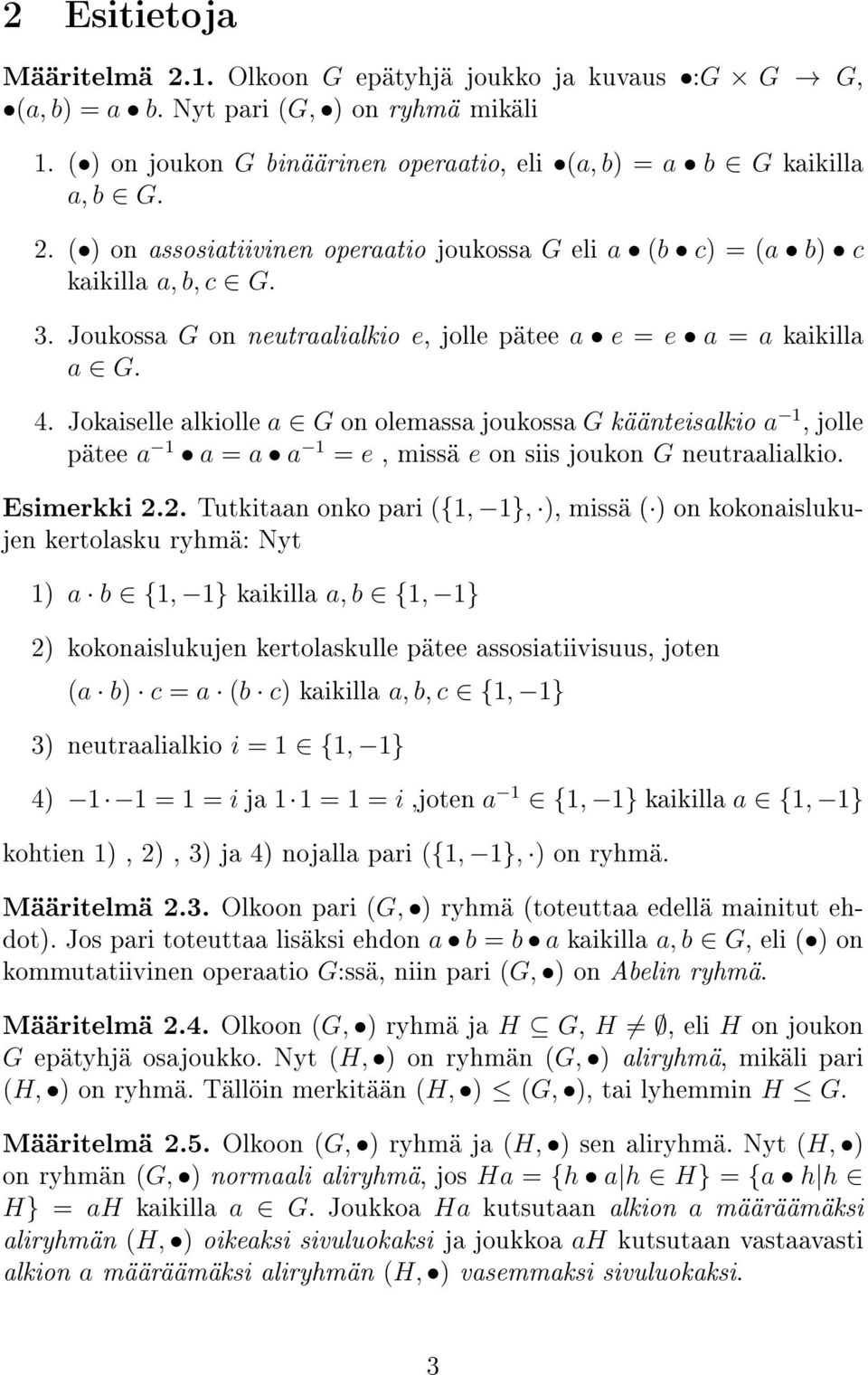 Jokaiselle alkiolle a G on olemassa joukossa G käänteisalkio a 1, jolle pätee a 1 a = a a 1 = e, missä e on siis joukon G neutraalialkio. Esimerkki 2.