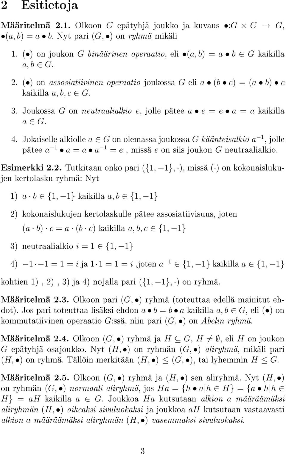 Jokaiselle alkiolle a G on olemassa joukossa G käänteisalkio a 1, jolle pätee a 1 a = a a 1 = e, missä e on siis joukon G neutraalialkio. Esimerkki 2.