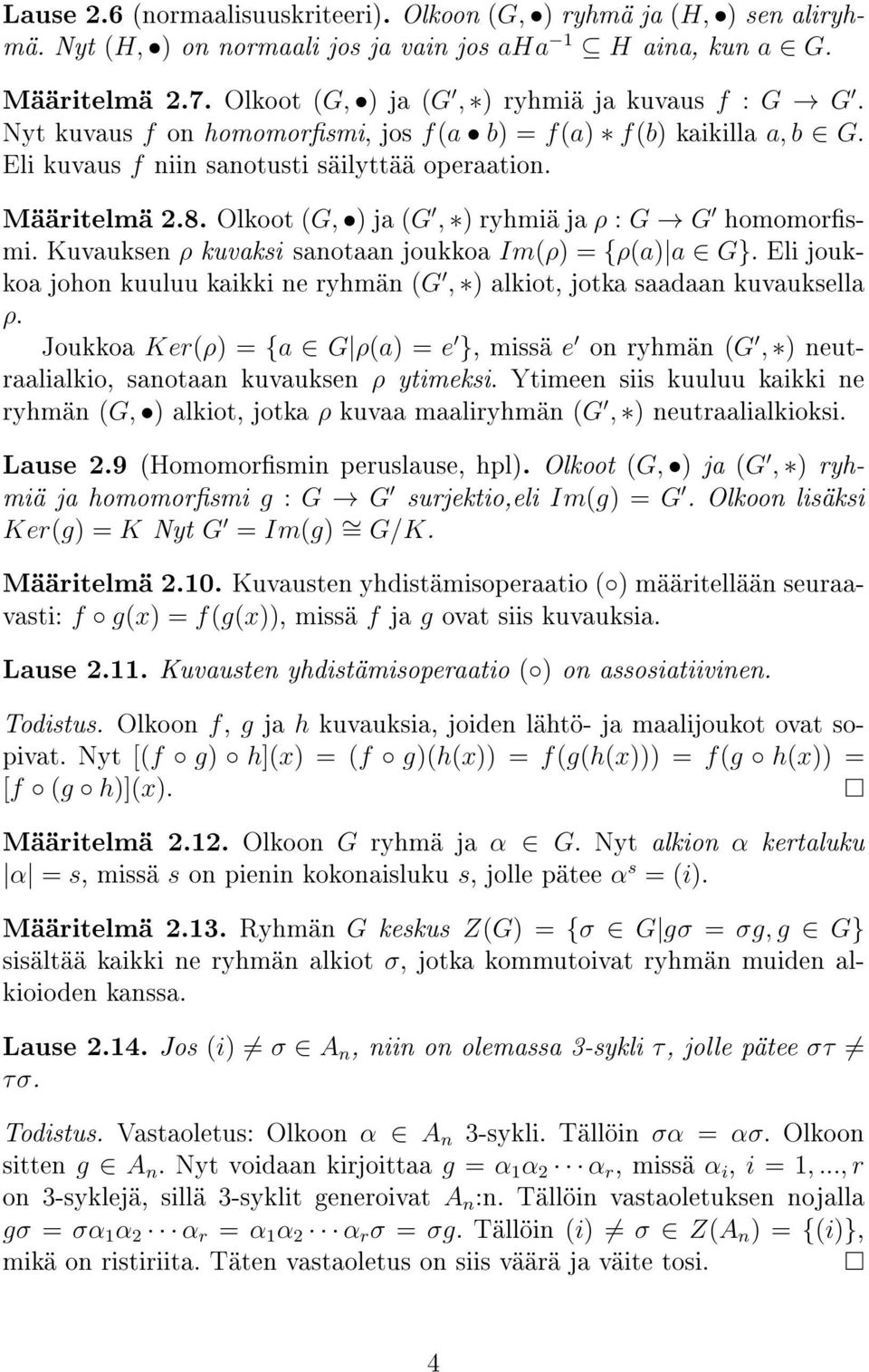 Kuvauksen ρ kuvaksi sanotaan joukkoa Im(ρ = {ρ(a a G}. Eli joukkoa johon kuuluu kaikki ne ryhmän (G, alkiot, jotka saadaan kuvauksella ρ.