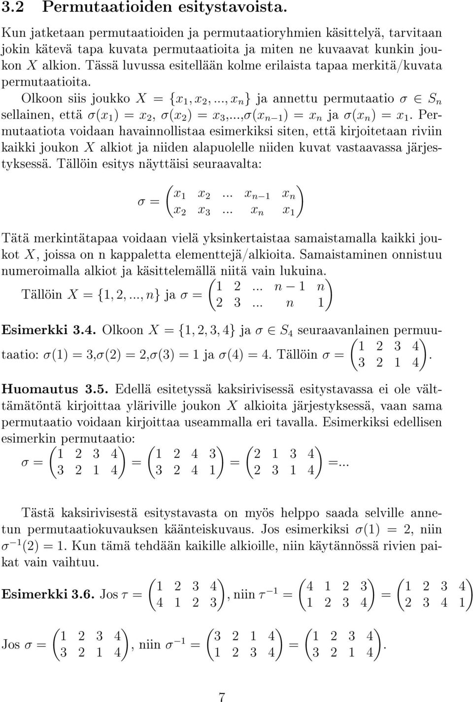 ..,σ(x n 1 = x n ja σ(x n = x 1. Permutaatiota voidaan havainnollistaa esimerkiksi siten, että kirjoitetaan riviin kaikki joukon X alkiot ja niiden alapuolelle niiden kuvat vastaavassa järjestyksessä.