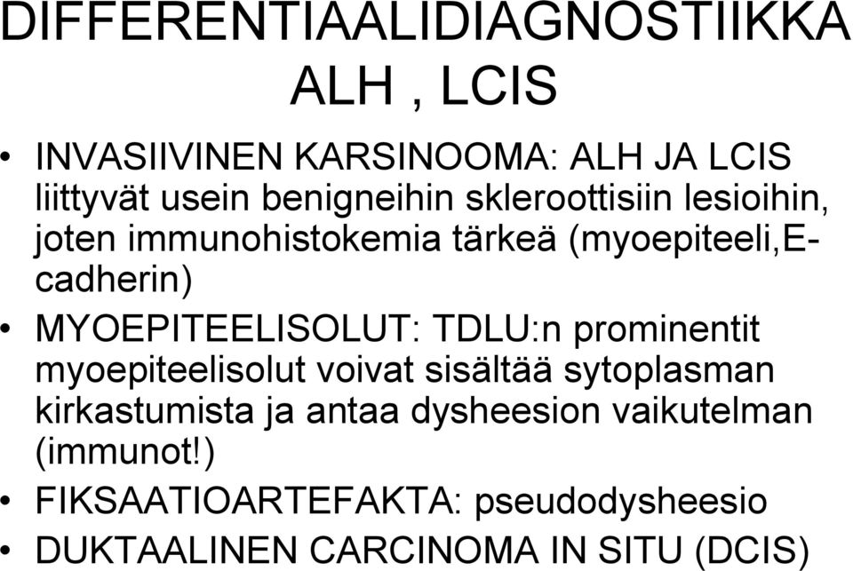 MYOEPITEELISOLUT: TDLU:n prominentit myoepiteelisolut voivat sisältää sytoplasman kirkastumista ja