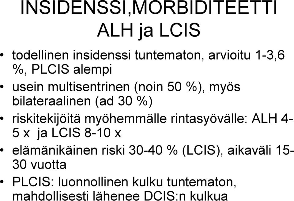 riskitekijöitä myöhemmälle rintasyövälle: ALH 4 5 x ja LCIS 8 10 x elämänikäinen riski 30