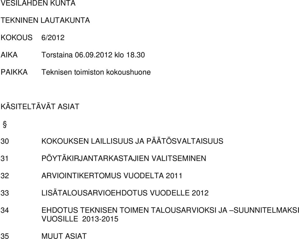 VALTAISUUS 31 PÖYTÄKIRJANTARKASTAJIEN VALITSEMINEN 32 ARVIOINTIKERTOMUS VUODELTA 2011 33