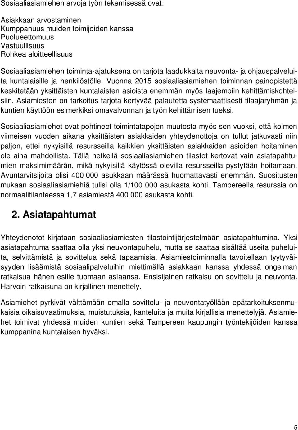 Vuonna 2015 sosiaaliasiamiehen toiminnan painopistettä keskitetään yksittäisten kuntalaisten asioista enemmän myös laajempiin kehittämiskohteisiin.