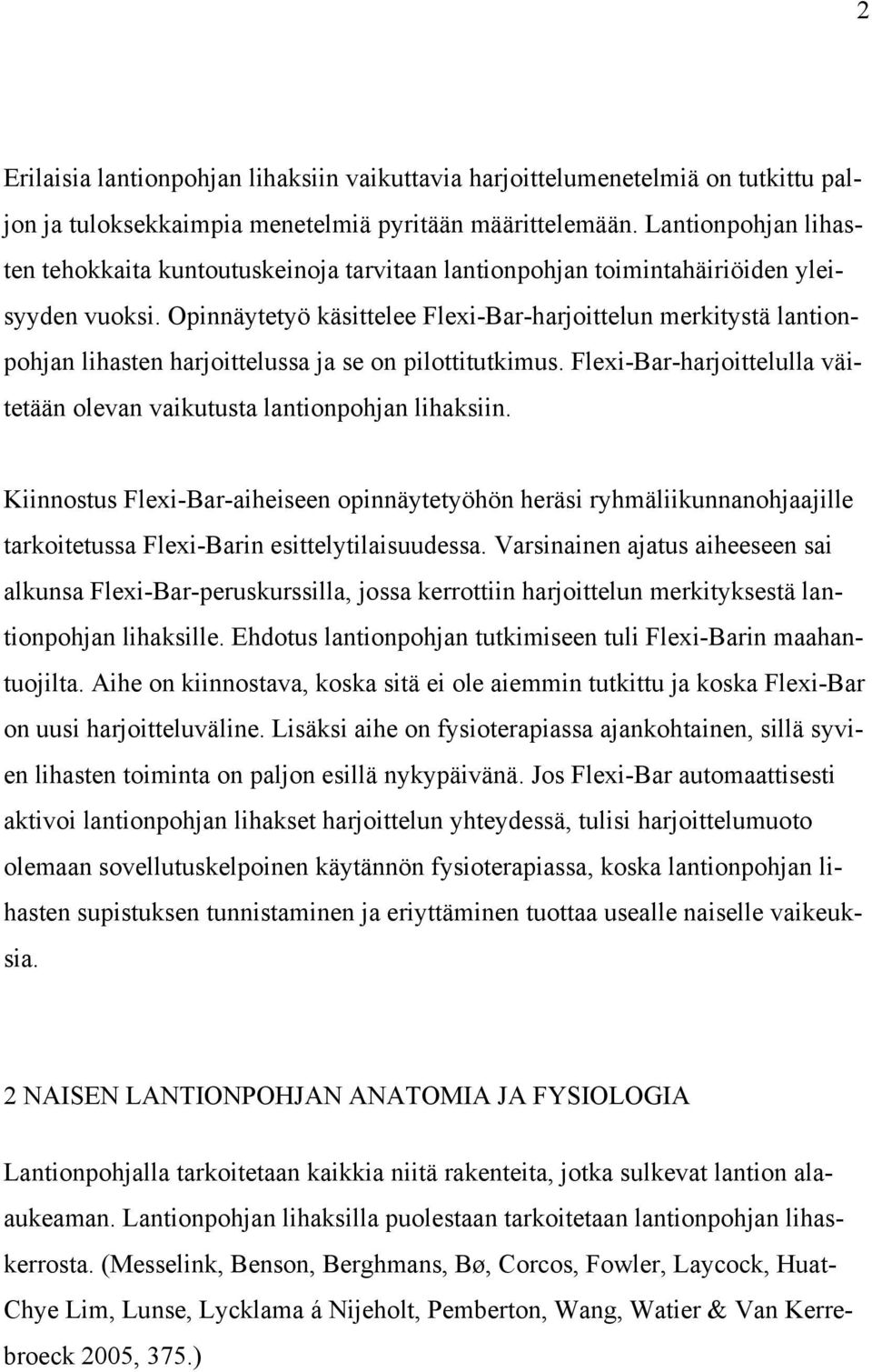 Opinnäytetyö käsittelee Flexi-Bar-harjoittelun merkitystä lantionpohjan lihasten harjoittelussa ja se on pilottitutkimus. Flexi-Bar-harjoittelulla väitetään olevan vaikutusta lantionpohjan lihaksiin.