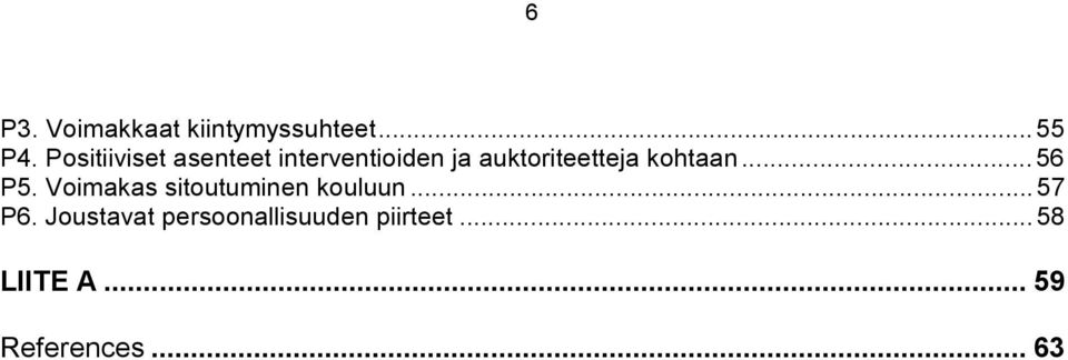 kohtaan...56 P5. Voimakas sitoutuminen kouluun...57 P6.