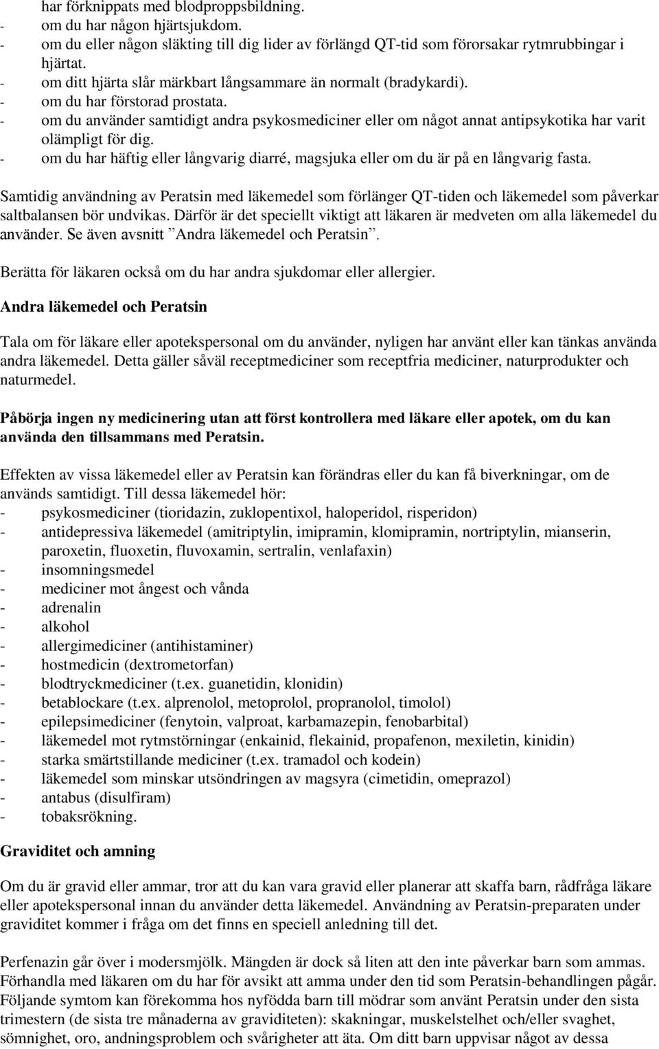 - om du använder samtidigt andra psykosmediciner eller om något annat antipsykotika har varit olämpligt för dig.