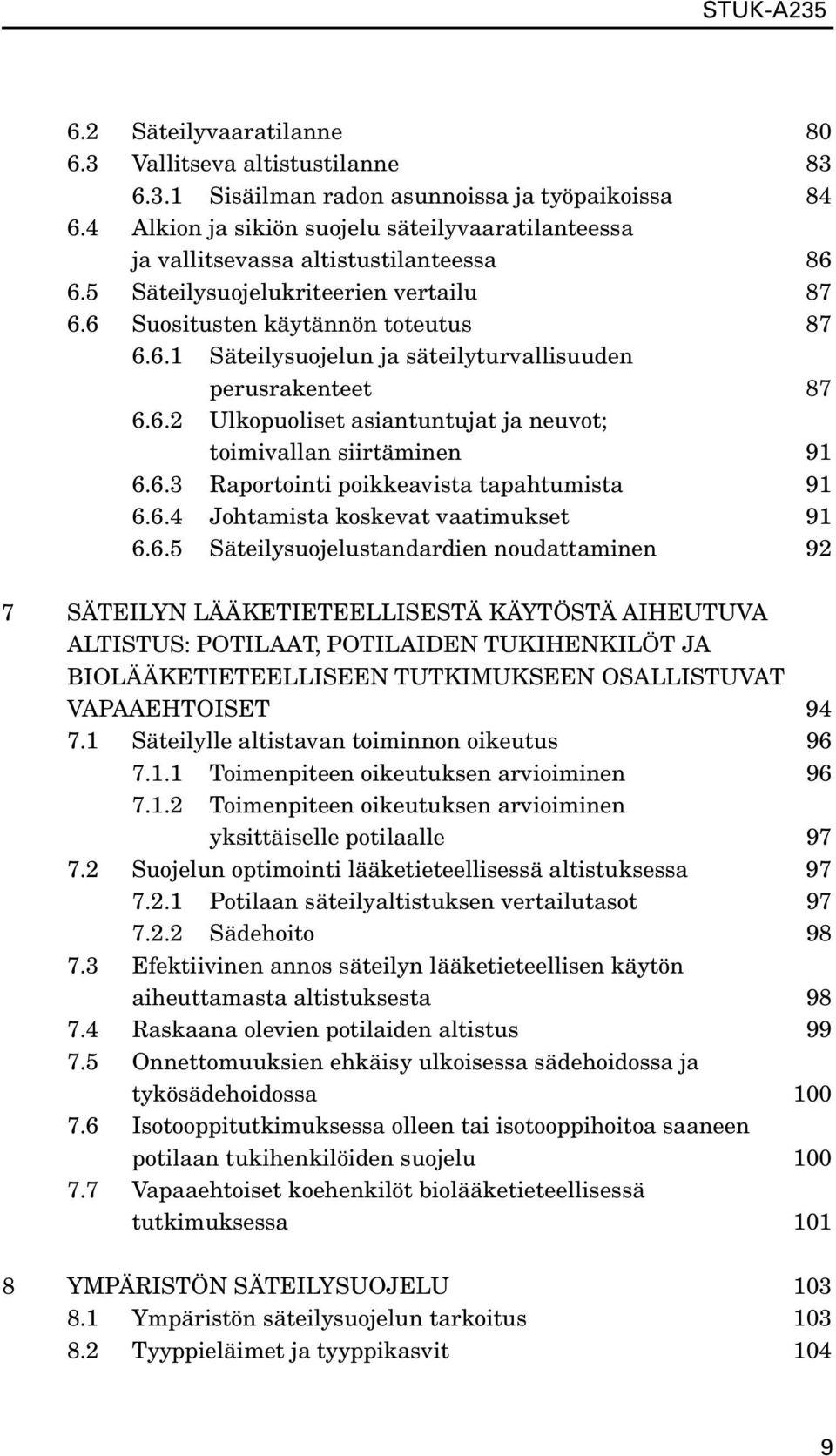 6.2 Ulkopuoliset asiantuntujat ja neuvot; toimivallan siirtäminen 91 6.6.3 Raportointi poikkeavista tapahtumista 91 6.6.4 Johtamista koskevat vaatimukset 91 6.6.5 Säteilysuojelustandardien