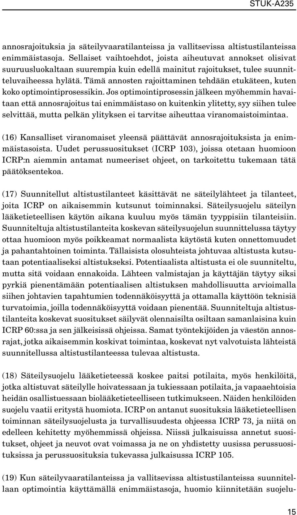 Tämä annosten rajoittaminen tehdään etukäteen, kuten koko optimointiprosessikin.
