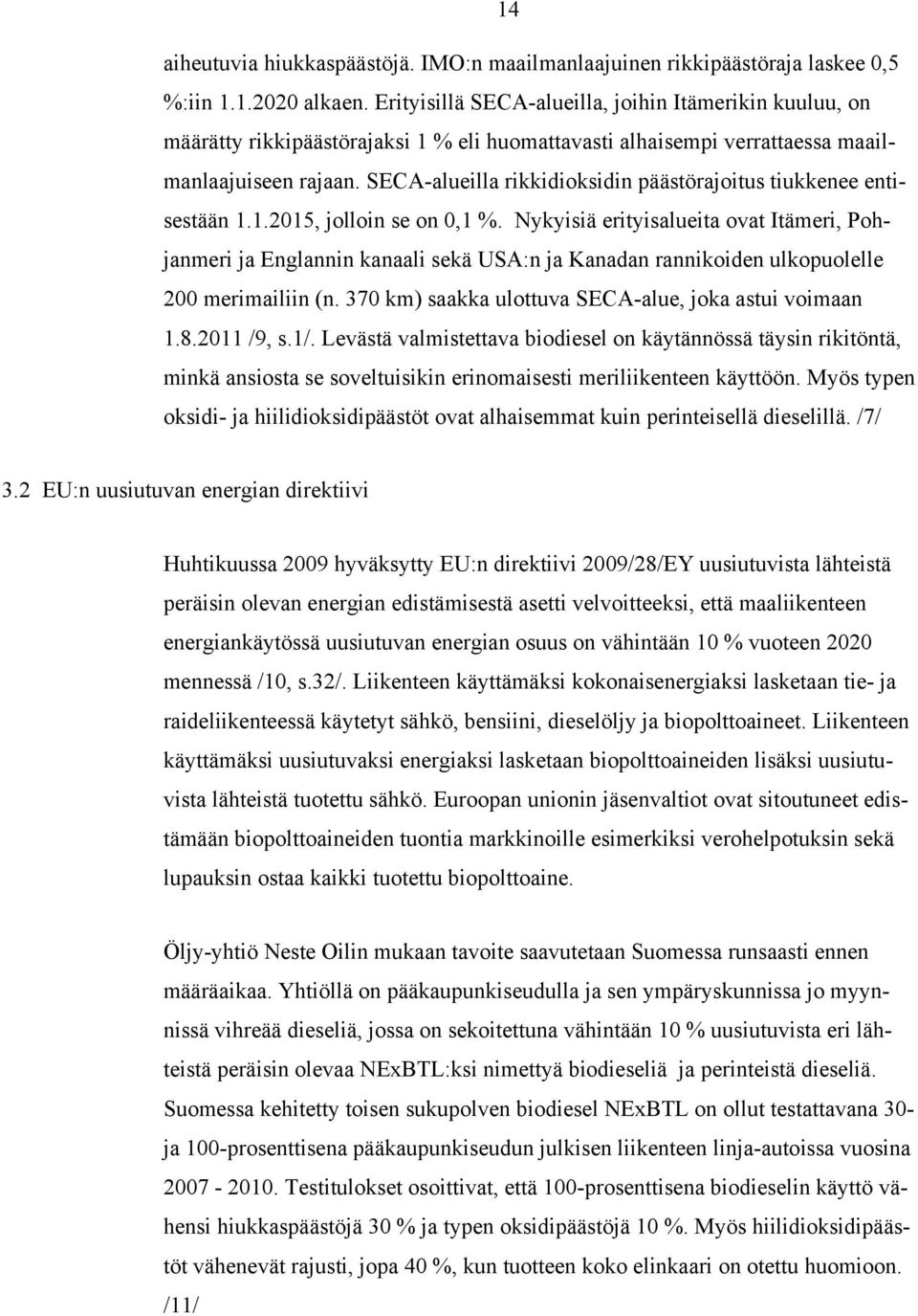 SECA-alueilla rikkidioksidin päästörajoitus tiukkenee entisestään 1.1.2015, jolloin se on 0,1 %.