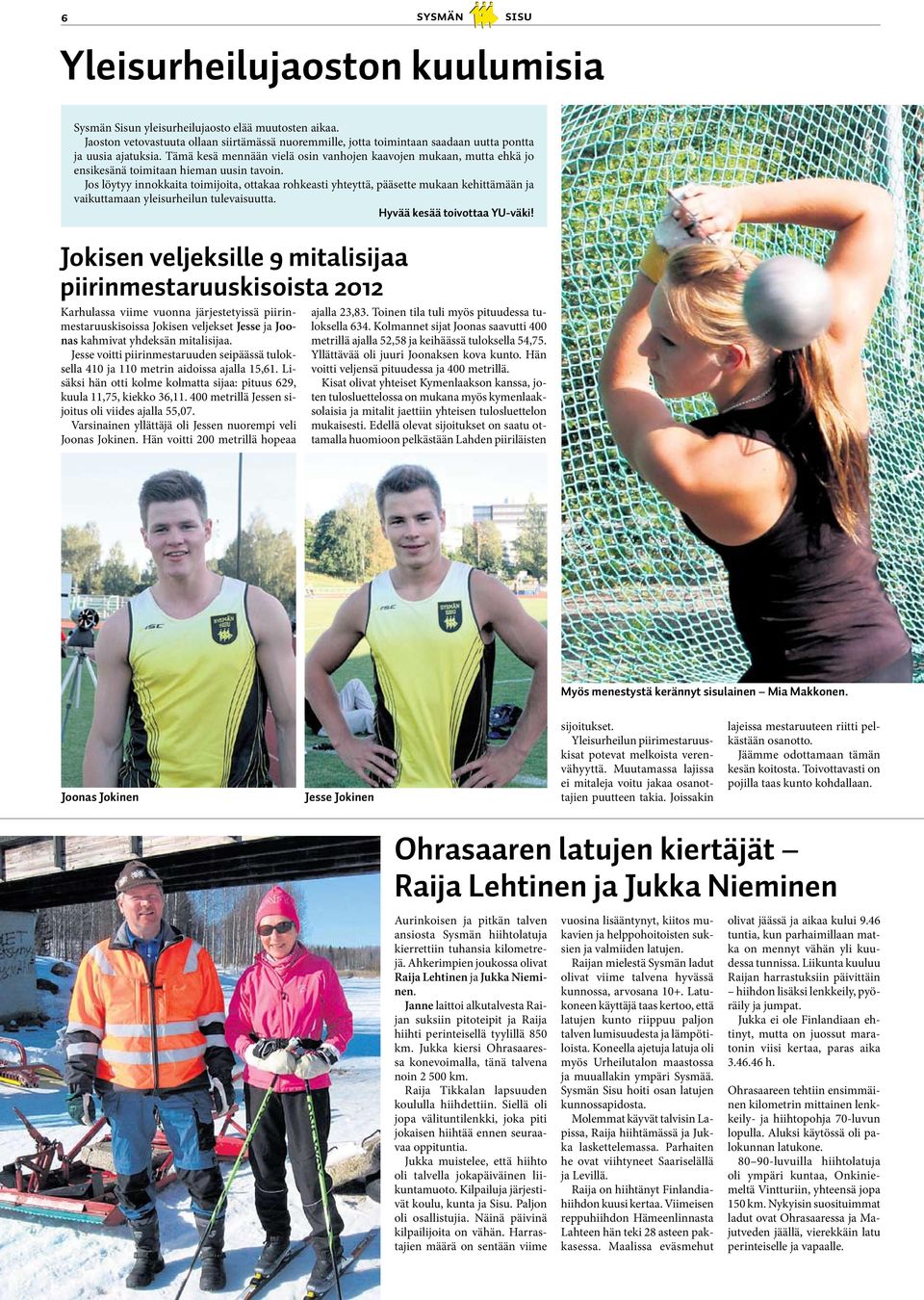 Tämä kesä mennään vielä osin vanhojen kaavojen mukaan, mutta ehkä jo ensikesänä toimitaan hieman uusin tavoin.