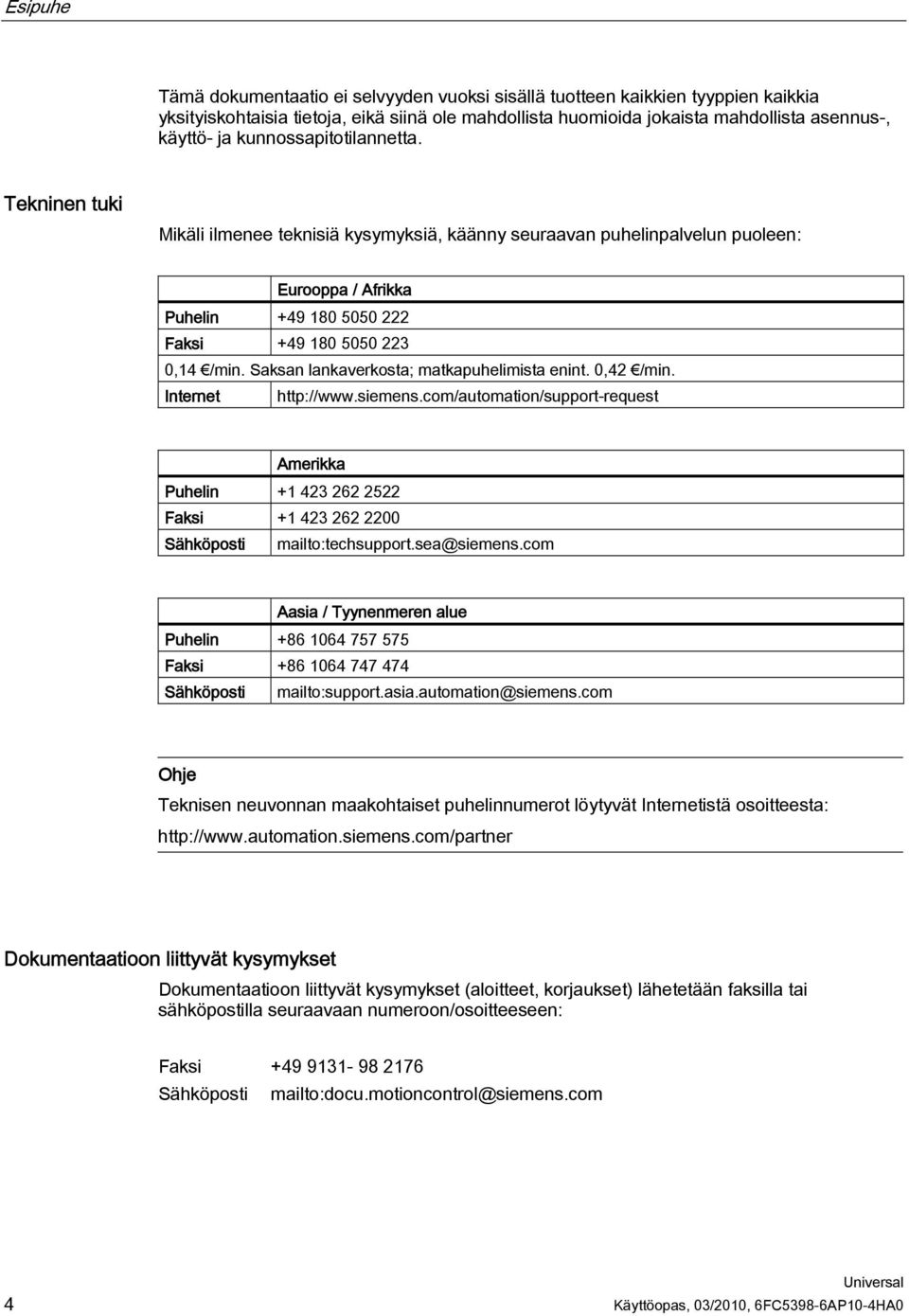 Saksan lankaverkosta; matkapuhelimista enint. 0,42 /min. Internet http://www.siemens.