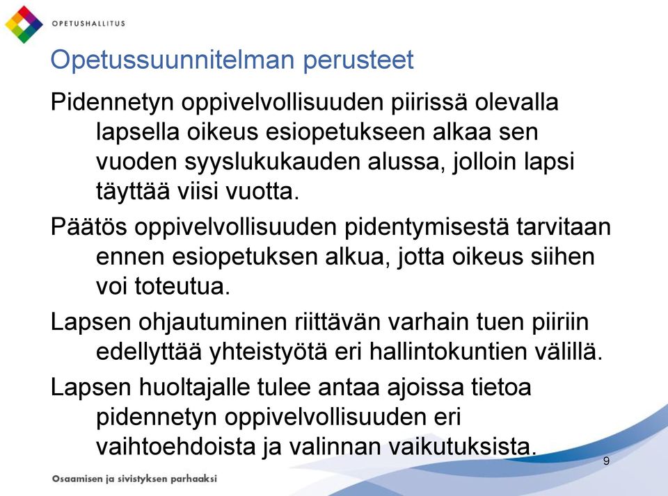 Päätös oppivelvollisuuden pidentymisestä tarvitaan ennen esiopetuksen alkua, jotta oikeus siihen voi toteutua.