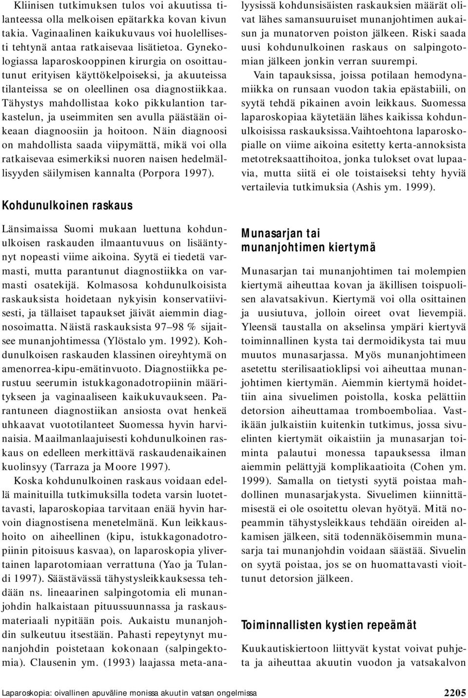 Tähystys mahdollistaa koko pikkulantion tarkastelun, ja useimmiten sen avulla päästään oikeaan diagnoosiin ja hoitoon.