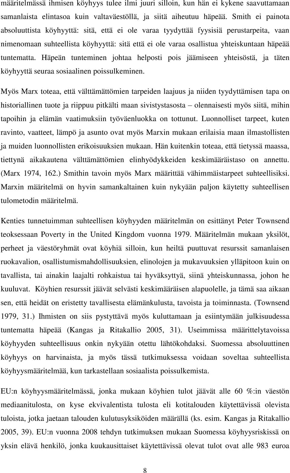 tuntematta. Häpeän tunteminen johtaa helposti pois jäämiseen yhteisöstä, ja täten köyhyyttä seuraa sosiaalinen poissulkeminen.