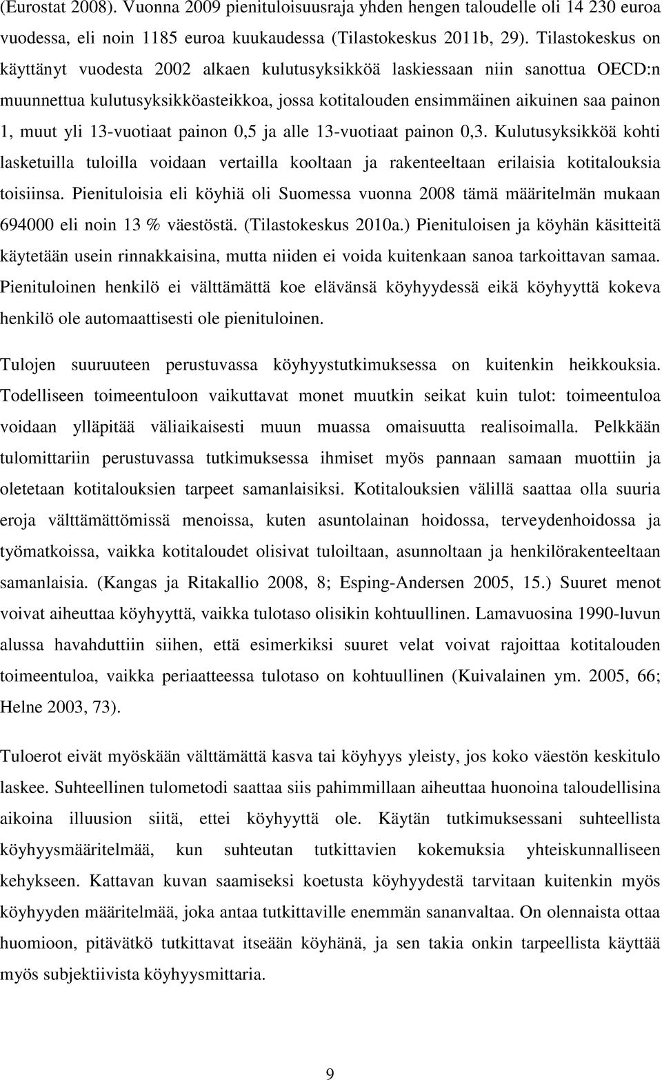 13-vuotiaat painon 0,5 ja alle 13-vuotiaat painon 0,3. Kulutusyksikköä kohti lasketuilla tuloilla voidaan vertailla kooltaan ja rakenteeltaan erilaisia kotitalouksia toisiinsa.