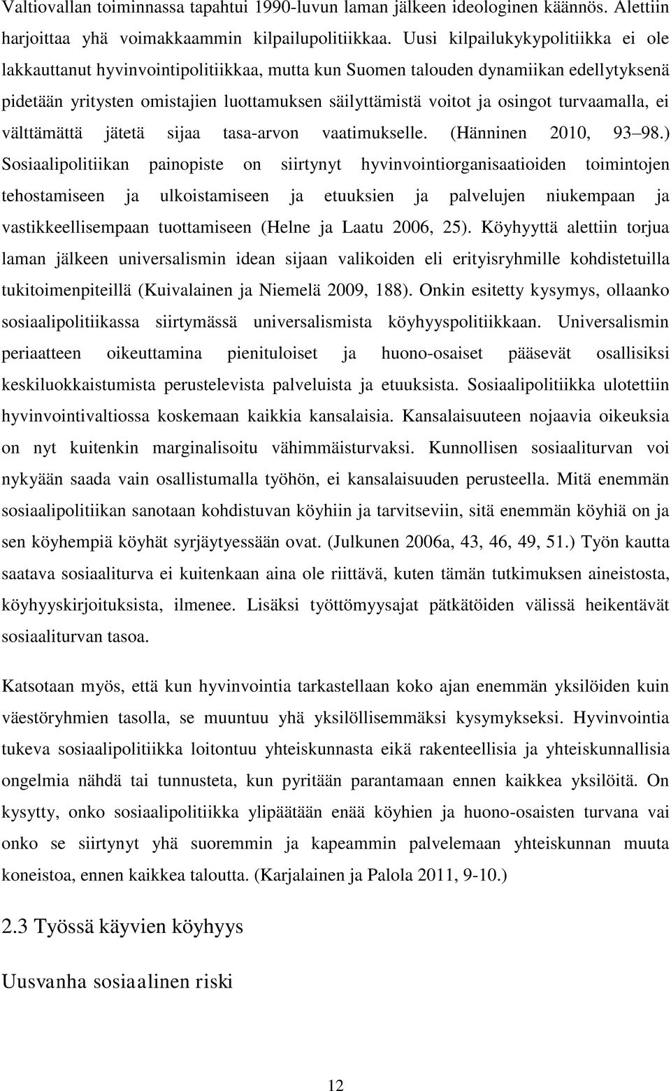 turvaamalla, ei välttämättä jätetä sijaa tasa-arvon vaatimukselle. (Hänninen 2010, 93 98.