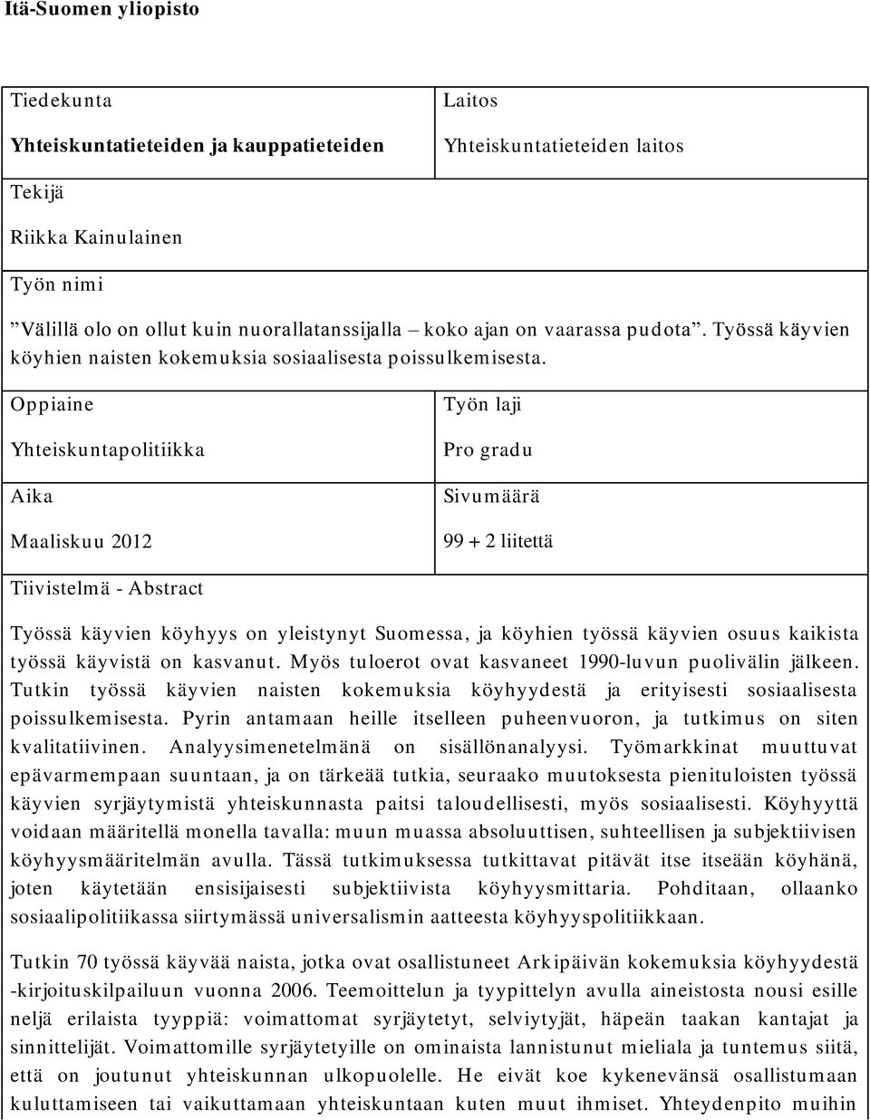 Oppiaine Yhteiskuntapolitiikka Aika Maaliskuu 2012 Työn laji Pro gradu Sivumäärä 99 + 2 liitettä Tiivistelmä - Abstract Työssä käyvien köyhyys on yleistynyt Suomessa, ja köyhien työssä käyvien osuus