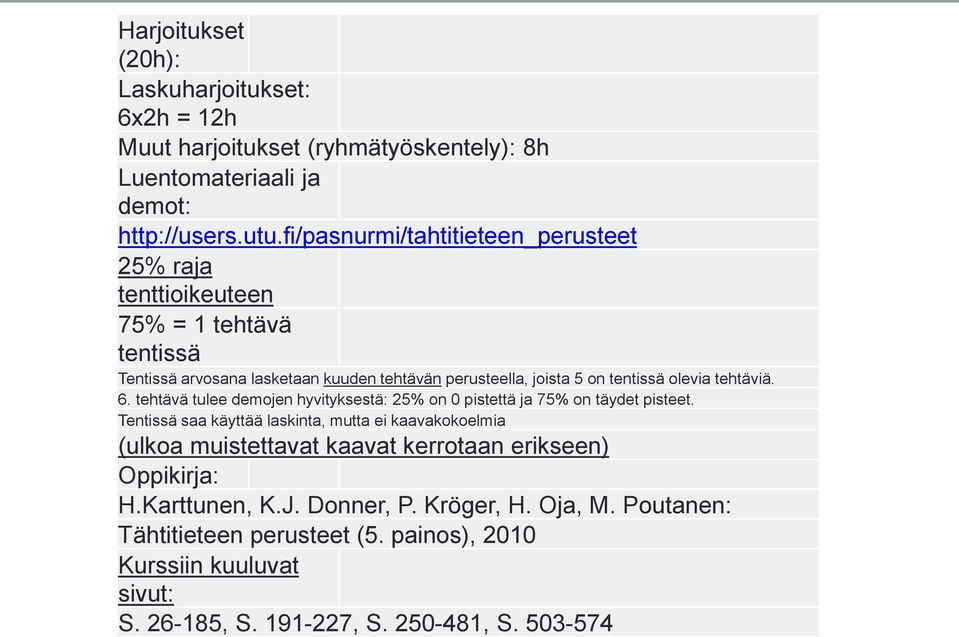 tehtäviä. 6. tehtävä tulee demojen hyvityksestä: 25% on 0 pistettä ja 75% on täydet pisteet.