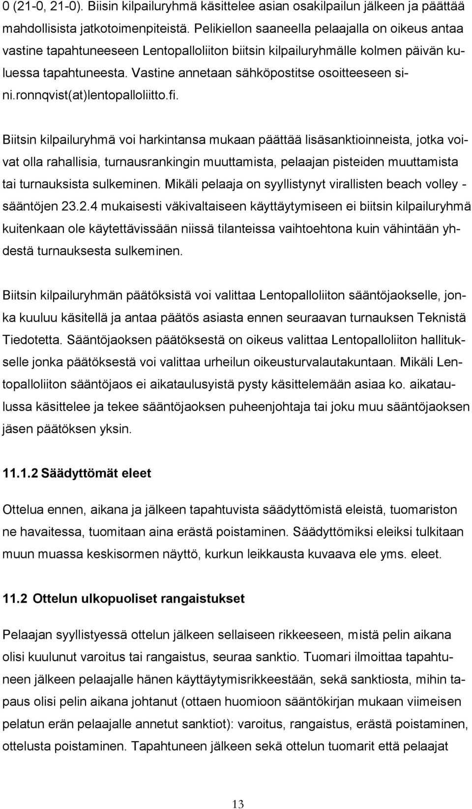 Vastine annetaan sähköpostitse osoitteeseen sini.ronnqvist(at)lentopalloliitto.fi.