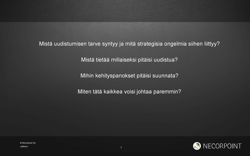 Mistä tietää millaiseksi pitäisi uudistua?