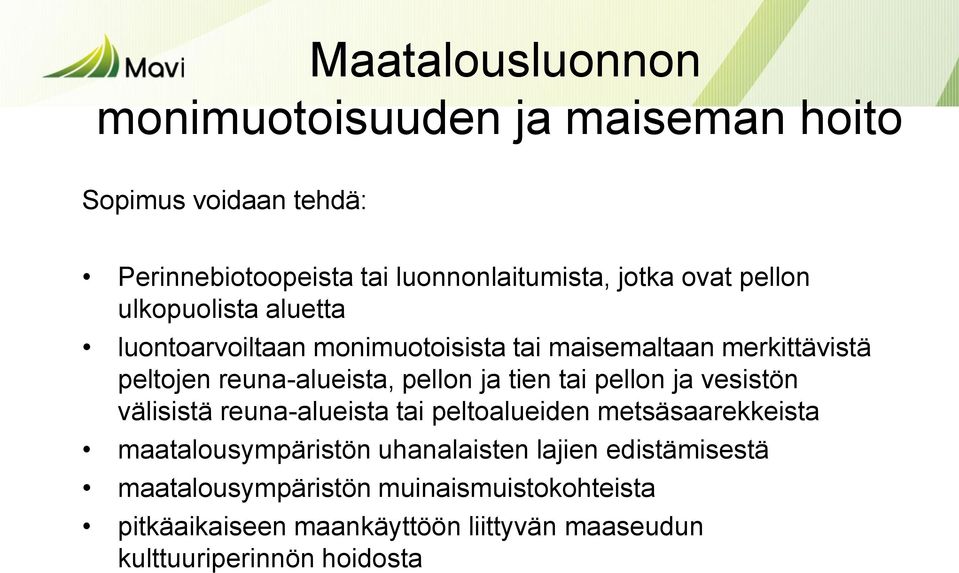 tien tai pellon ja vesistön välisistä reuna-alueista tai peltoalueiden metsäsaarekkeista maatalousympäristön uhanalaisten lajien