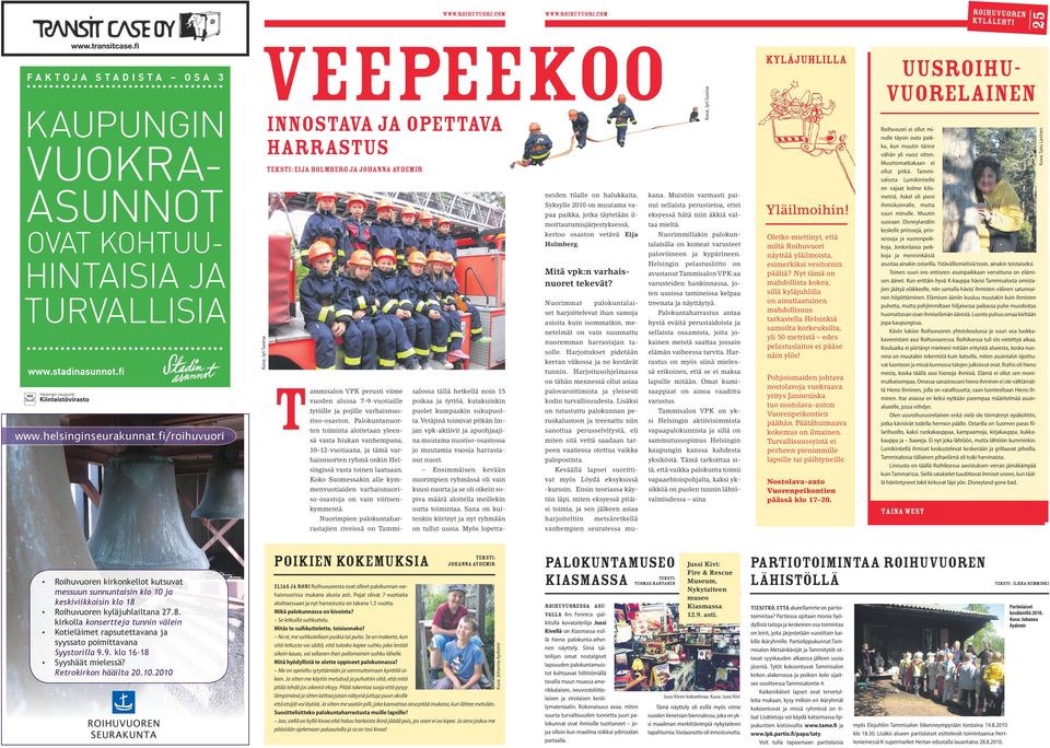 varhaisnuoriso-osaston. Palokuntanuorten toiminta aloitetaan yleensä vasta hiukan vanhempana, 10 12-vuotiaana, ja tämä varhaisnuorten ryhmä onkin Helsingissä vasta toinen laatuaan.