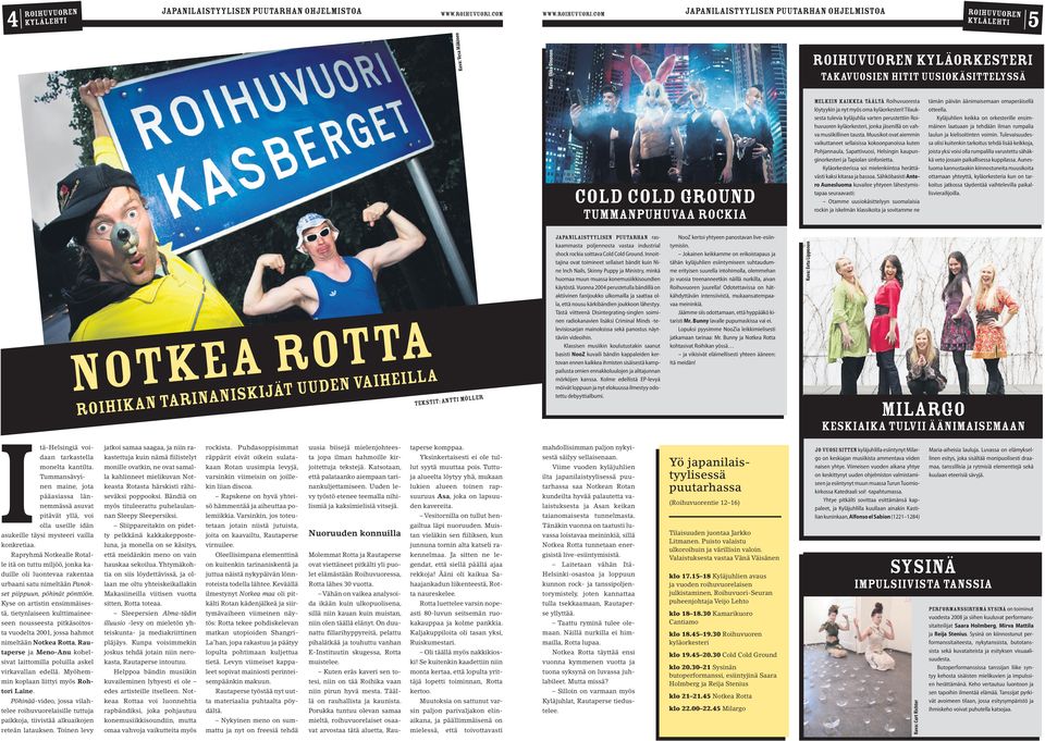 Tilauksesta tulevia kyläjuhlia varten perustettiin kyläorkesteri, jonka jäsenillä on vahva musiikillinen tausta.