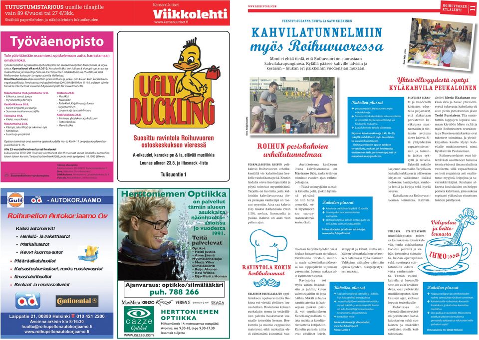 Kurssien lisäksi voit itäisessä alueopistossa seurata maksuttomia yleisluentoja Stoassa, Herttoniemen Silkkikutomossa, Vuotalossa sekä Mellunmäen kulttuuri- ja vapaa-ajantila Mellarissa.