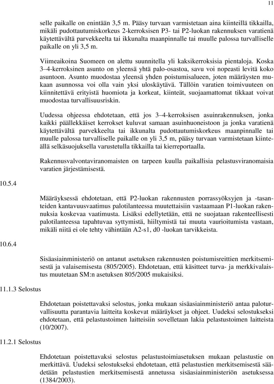 muulle palossa turvalliselle paikalle on yli 3,5 m. Viimeaikoina Suomeen on alettu suunnitella yli kaksikerroksisia pientaloja.