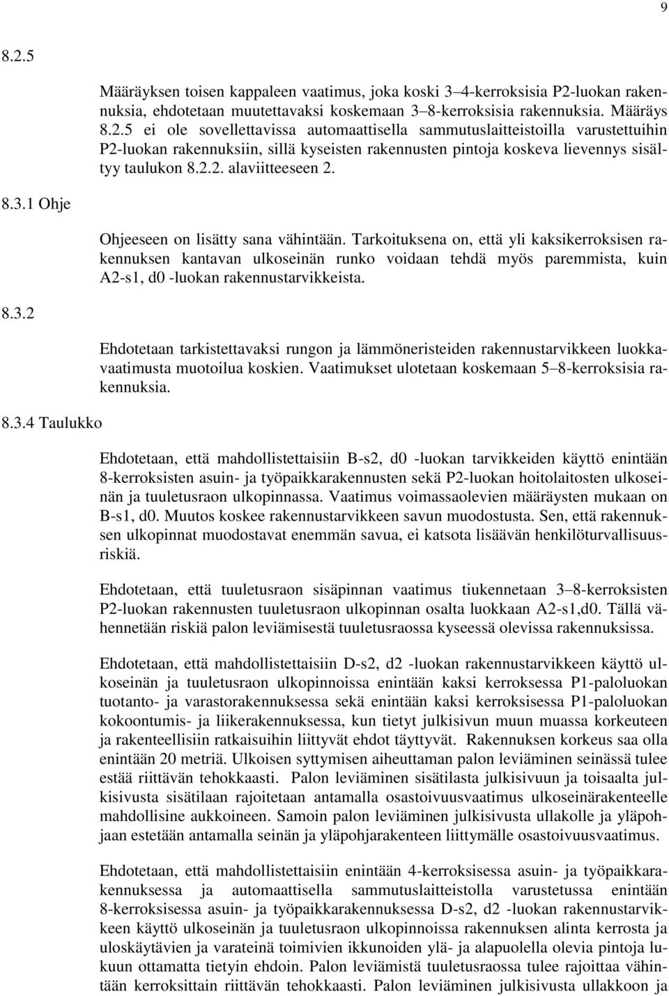 Tarkoituksena on, että yli kaksikerroksisen rakennuksen kantavan ulkoseinän runko voidaan tehdä myös paremmista, kuin A2-s1, d0 -luokan rakennustarvikkeista. 8.3.