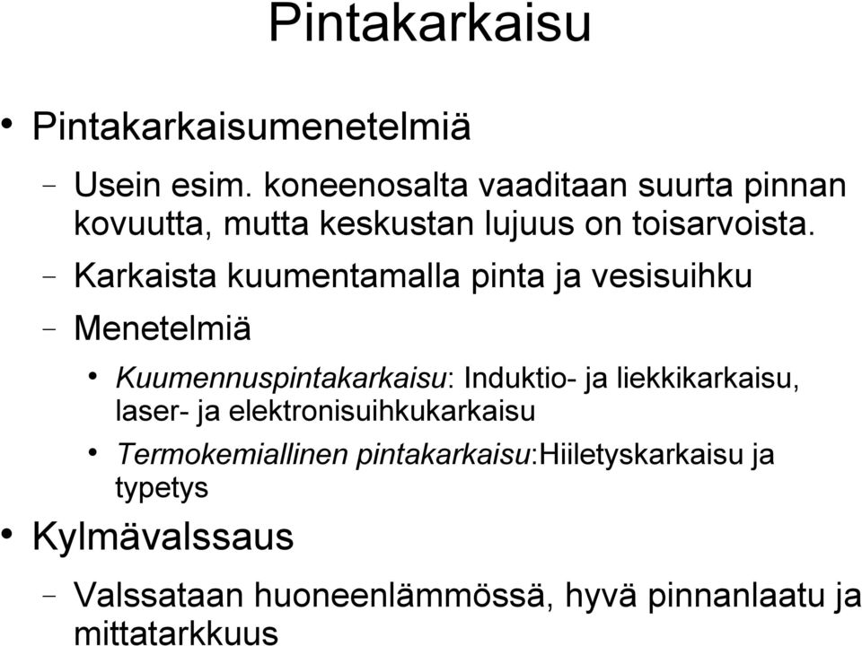 Karkaista kuumentamalla pinta ja vesisuihku Menetelmiä Kuumennuspintakarkaisu: Induktio- ja