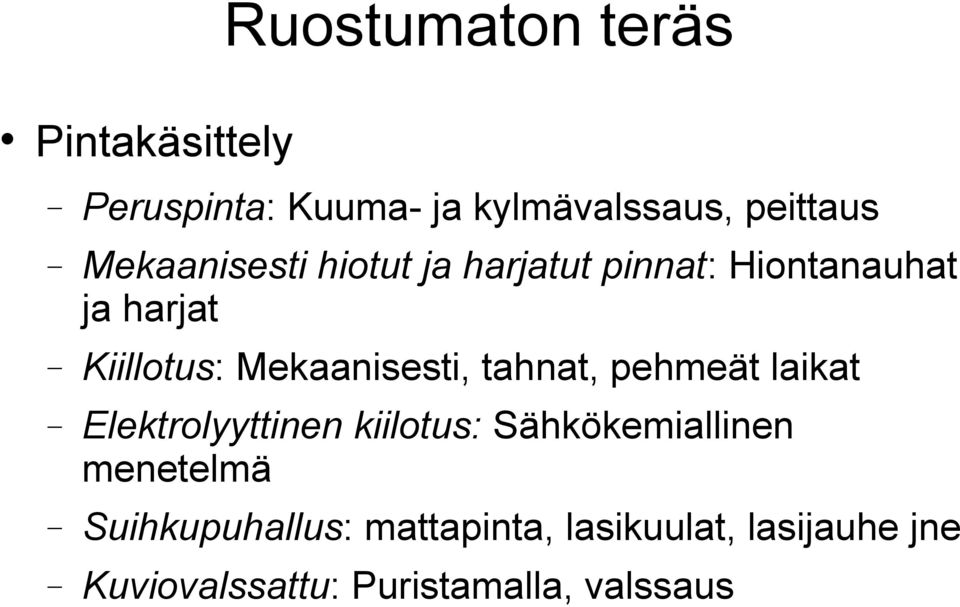 Mekaanisesti, tahnat, pehmeät laikat Elektrolyyttinen kiilotus: Sähkökemiallinen