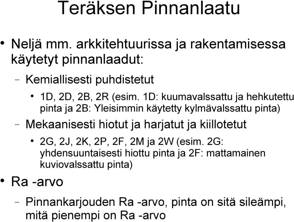 1D: kuumavalssattu ja hehkutettu pinta ja 2B: Yleisimmin käytetty kylmävalssattu pinta) Mekaanisesti hiotut ja