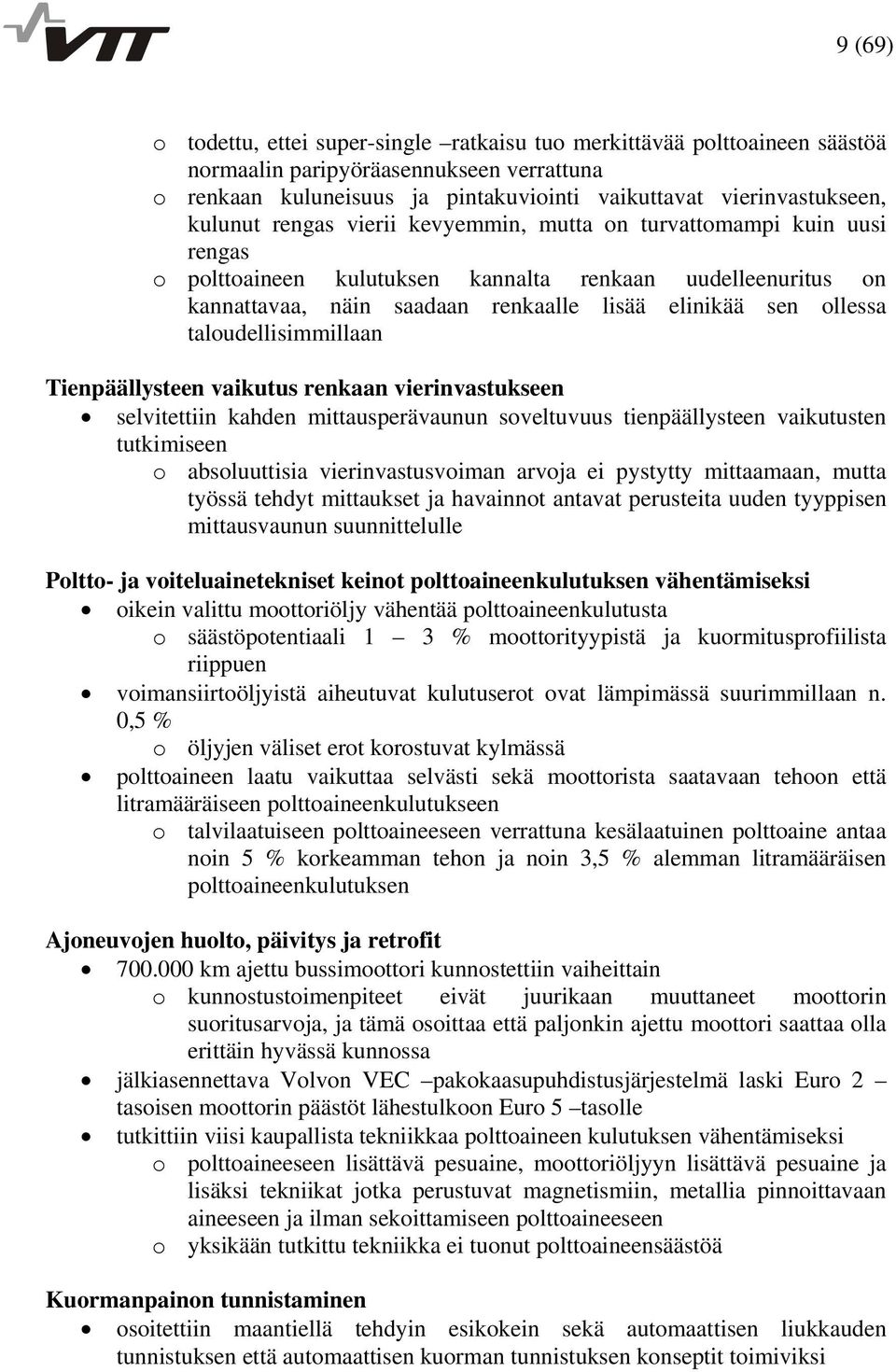 taloudellisimmillaan Tienpäällysteen vaikutus renkaan vierinvastukseen selvitettiin kahden mittausperävaunun soveltuvuus tienpäällysteen vaikutusten tutkimiseen o absoluuttisia vierinvastusvoiman
