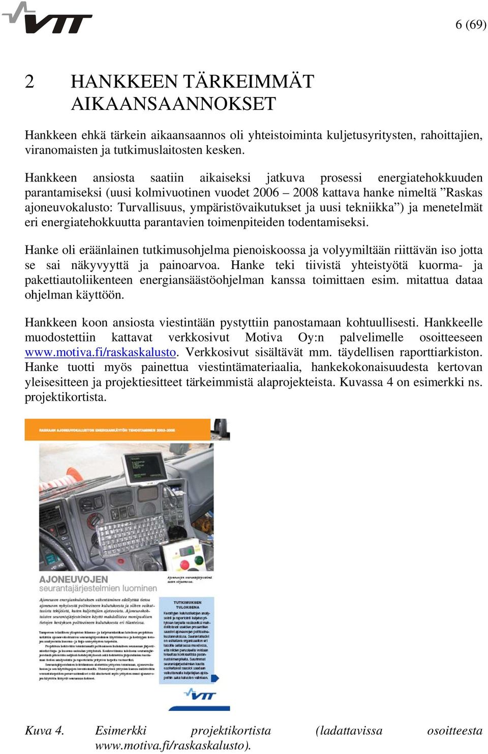 ympäristövaikutukset ja uusi tekniikka ) ja menetelmät eri energiatehokkuutta parantavien toimenpiteiden todentamiseksi.