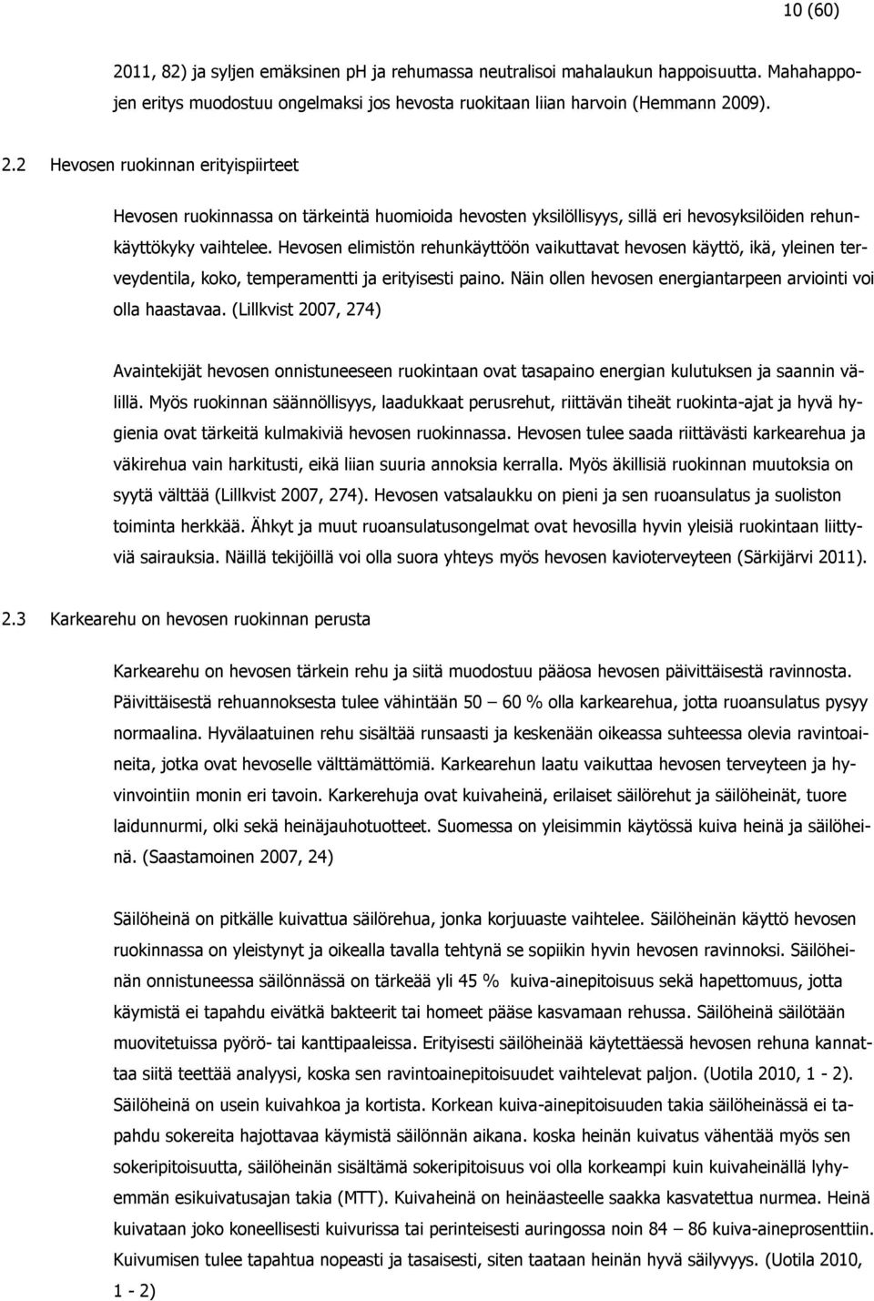 (Lillkvist 2007, 274) Avaintekijät hevosen onnistuneeseen ruokintaan ovat tasapaino energian kulutuksen ja saannin välillä.